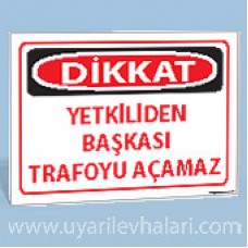 Dikkat - Yetkiliden Başkası Trafoyu Açamaz - Uyarı Tabelası